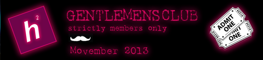 The H Squared Gentlemens Club – Open for Movember