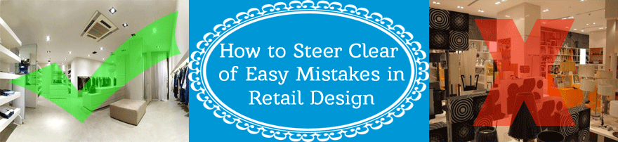 How to Steer Clear of Easy Mistakes in your Creative Retail Design