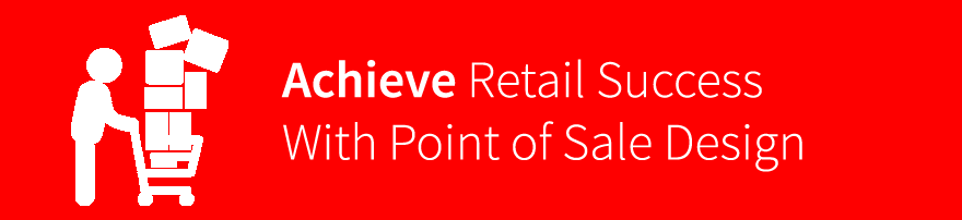 Achieve Retail Success with Point of Sale Design